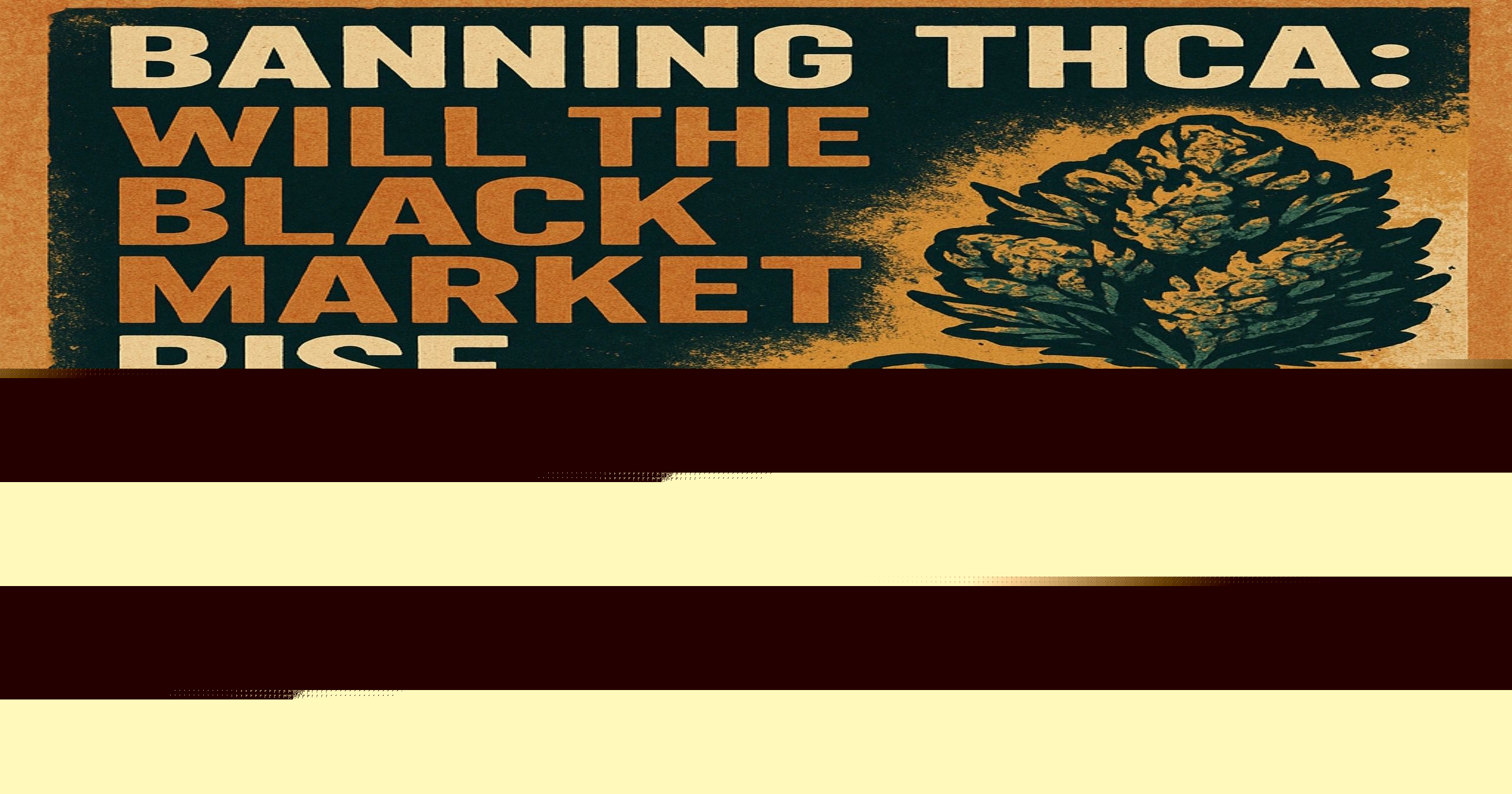 Banning THCa: Will the Black Market Rise Again?